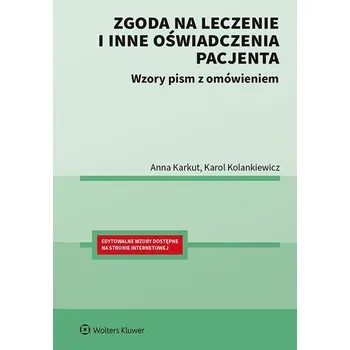 Zgoda na leczenie i inne oświadczenia pacjenta - Karkut Anna, Kolankiewicz Karol