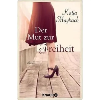 Der Mut zur Freiheit - Maybach, Katja