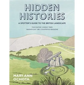 Hidden Histories: A Spotter's Guide to the British Landscape - Ochota, Mary-Ann [EN] (2018, Brožovaná, Frances Lincoln Publishers Ltd)