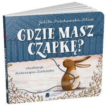 Pohádka Gdzie masz czapkę? - Julita Pasikowska-Klica
