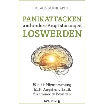 Panikattacken und andere Angststörungen loswerden - Bernhardt, Klaus