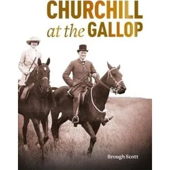 Churchill at the Gallop - Scott, Brough [EN] (2018, Brožovaná, Raceform Ltd)
