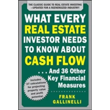 What Every Real Estate Investor Needs to Know About Cash Flow... And 36 Other Key Financial Measures, Updated Edition - Gallinelli, Frank