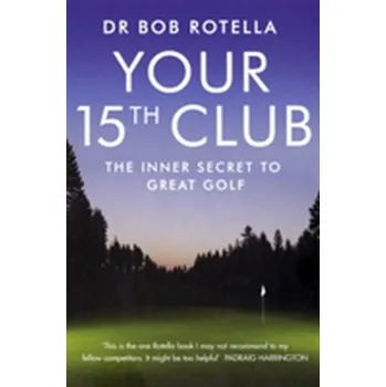 Your 15th Club - Rotella, Dr. Bob