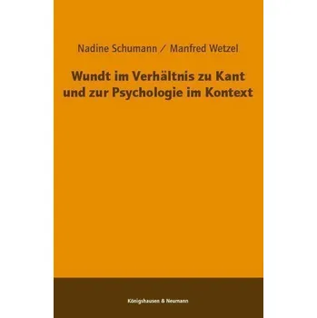 Wundt im Verhältnis zu Kant und zur Psychologie im Kontext - Schumann, Nadine