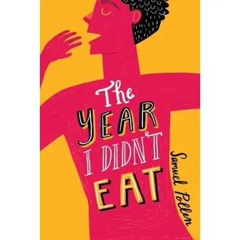 The Year I Didn't Eat - Pollen, Samuel