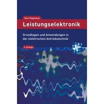 Leistungselektronik - Hagmann, Gert [DE] (2019, Brožovaná, Aula-Verlag GmbH)