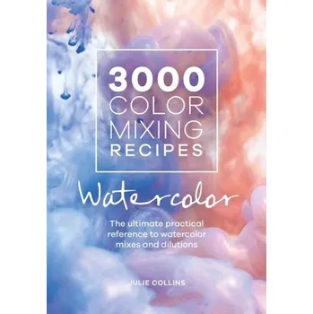 3000 Color Mixing Recipes: Watercolor - Collins, Julie