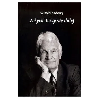 Literární biografie A życie toczy się dalej - Sadowy Witold