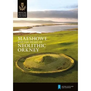 Cestování Maeshowe and the Heart of Neolithic Orkney - Scott, Nicki; Historic Scotland
