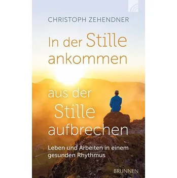 Osobní rozvoj In der Stille ankommen - aus der Stille aufbrechen - Zehendner, Christoph