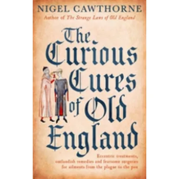 Populárně naučná literatura pro dospělé The Curious Cures Of Old England - Nigel Cawthorne