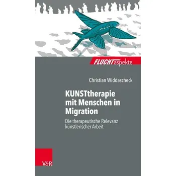 KUNSTtherapie mit Menschen in Migration - Widdascheck, Christian