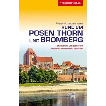 Cestování Rund um Posen, Thorn und Bromberg - Monzer, Frieder