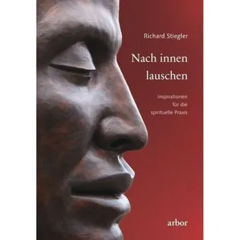 Nach innen lauschen - Stiegler, Richard