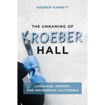 Populárně naučná literatura pro dospělé The Unnaming of Kroeber Hall - Garrett, Andrew