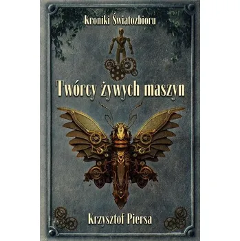 Twórcy żywych maszyn - Piersa Krzysztof