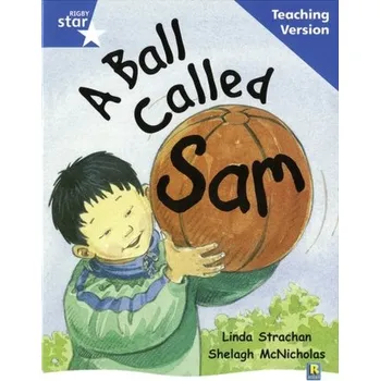 Učebnice Rigby Star Guided Reading Blue Level: A Ball Called Sam Teaching Version