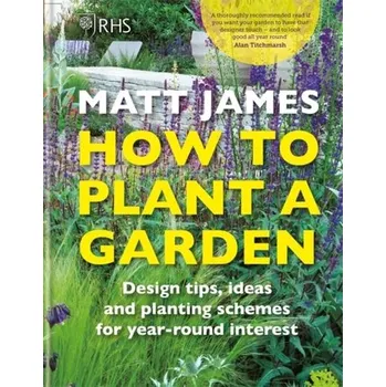 Populárně naučná literatura pro dospělé RHS How to Plant a Garden - James, Matt