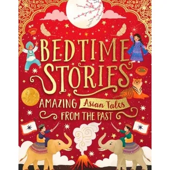Bedtime Stories: Amazing Asian Tales from the Past - Ahmed, Sufiya