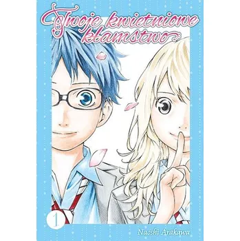 Twoje kwietniowe kłamstwo. Tom 1 - Arakawa, Naoshi