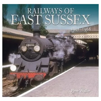 Railways of East Sussex - Waller, Peter