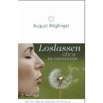 Loslassen ohne zu vergessen - Höglinger, August