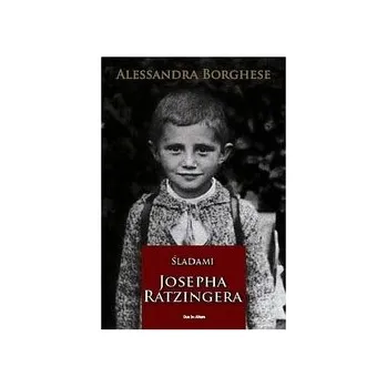 Literární biografie Śladami Josepha Ratzingera - Borghese, Alessandra
