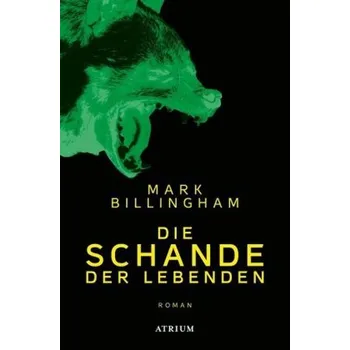 Die Schande der Lebenden - Billingham, Mark [DE] (2017, Brožovaná, Atrium Verlag)