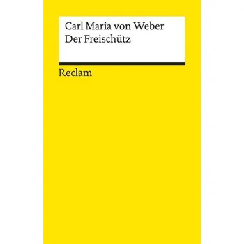 Der Freischütz - Weber, Carl Maria von [DE] (2016, Brožovaná, Reclam Philipp Jun.)