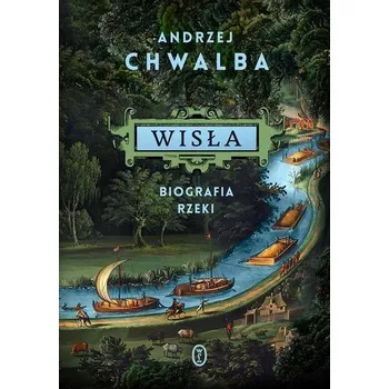 Příroda Wisła. Biografia rzeki - Chwalba Andrzej