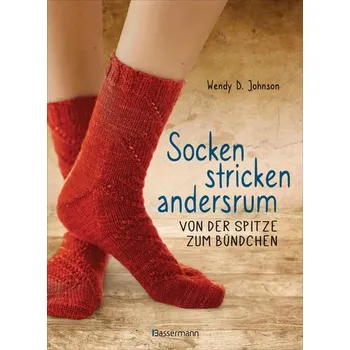 Socken stricken andersrum - Von der Spitze zum Bündchen. Die geniale Methode für passgenaues Stricken - Johnson, Wendy