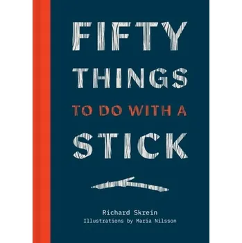 Fifty Things to Do With a Stick - Skrein, Richard