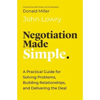 Negotiation Made Simple - Lowry, John