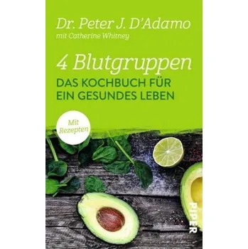 4 Blutgruppen - Das Kochbuch für ein gesundes Leben - D'Adamo, Peter J.