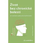 Život bez chronické bolesti / Jak vystoupit z jejího začarovaného kruhu - Gordon Cruickshank; Alan Austin