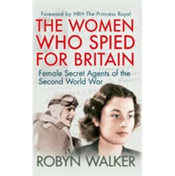 The Women Who Spied for Britain - Walker, Robyn