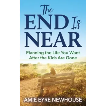 The End is Near - Newhouse, Amie Eyre