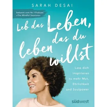 Leb das Leben, das du leben willst - Desai, Sarah