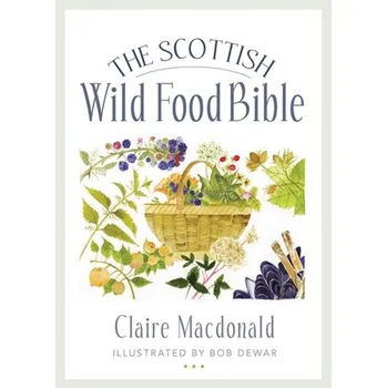 The Scottish Wild Food Bible - MacDonald, Claire