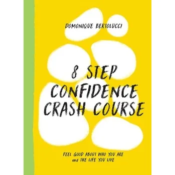 8 Step Confidence Crash Course - Bertolucci, Domonique