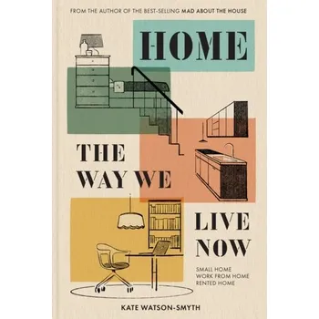 Populárně naučná literatura pro dospělé Home: The Way We Live Now - Watson-Smyth, Kate