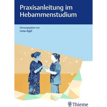 Praxisanleitung im Hebammenstudium - Agel, Lena