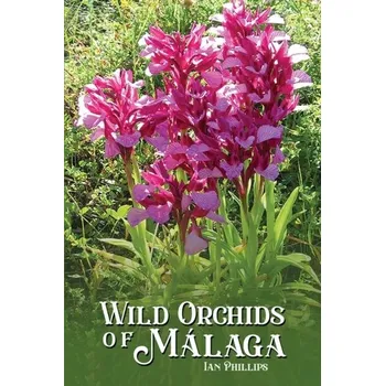 Příroda Wild Orchids of Malaga - Phillips, Ian