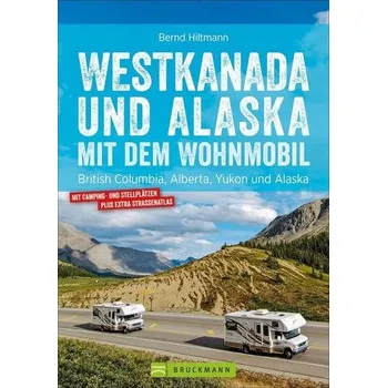 Cestování Westkanada und Alaska mit dem Wohnmobil - Hiltmann, Bernd [DE] (2019, Brožovaná, Bruckmann Verlag GmbH)