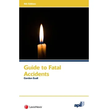 APIL Guide to Fatal Accidents - Exall, Gordon
