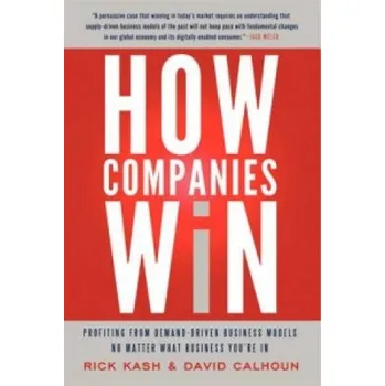 How Companies Win: Profiting from Demand-Driven Business Models No Matter What Business You're In – Rick Kash,David Calhoun (EN)
