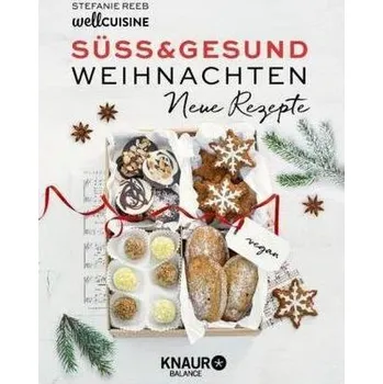 Süß & gesund - Weihnachten Neue Rezepte - Reeb, Stefanie
