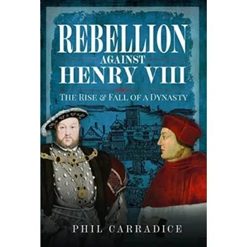 Rebellion Against Henry VIII - Carradice, Phil