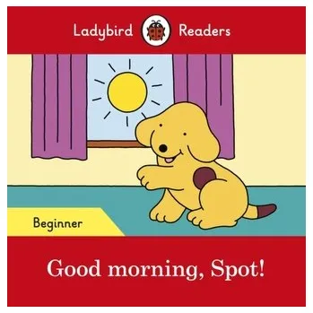 Cizí jazyk Good morning, Spot! - Ladybird Readers Beginner Level